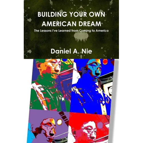 Building Your Own American Dream: The Lessons I've Learned from Coming to America - Paperback