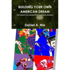 Building Your Own American Dream: The Lessons I've Learned from Coming to America - Paperback