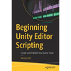 Beginning Unity Editor Scripting: Create and Publish Your Game Tools - Paperback