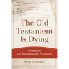 The Old Testament Is Dying: A Diagnosis and Recommended Treatment - Paperback