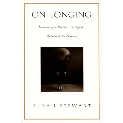 On Longing: Narratives of the Miniature, the Gigantic, the Souvenir, the Collection - Paperback