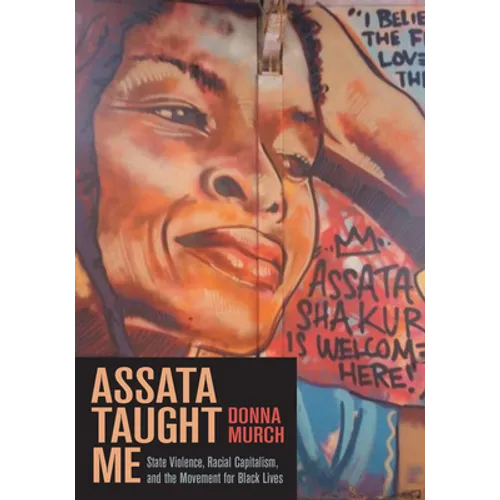Assata Taught Me: State Violence, Racial Capitalism, and the Movement for Black Lives - Hardcover