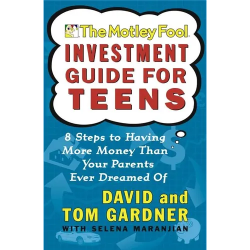 The Motley Fool Investment Guide for Teens: 8 Steps to Having More Money Than Your Parents Ever Dreamed of - Paperback