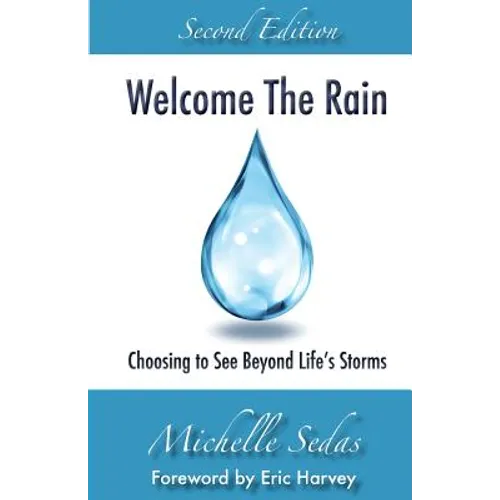 Welcome The Rain: Choosing to See Beyond Life's Storms - Paperback