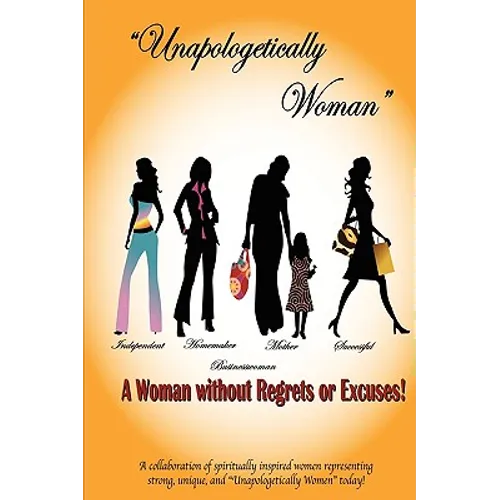 Unapologetically Woman a Woman Without Regrets or Excuses: A Woman Without Regrets or Excuses - Paperback