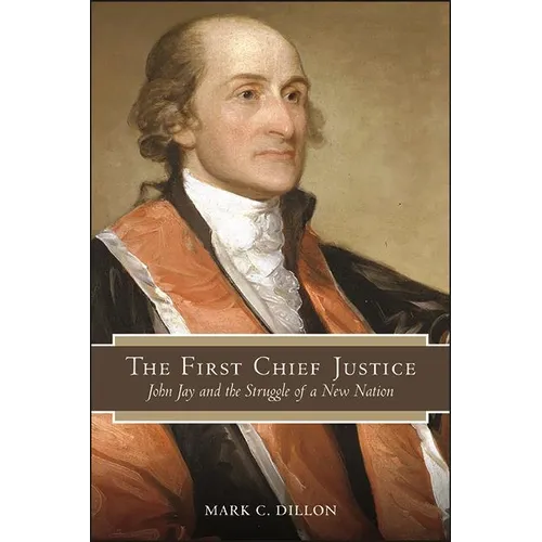 The First Chief Justice: John Jay and the Struggle of a New Nation - Paperback