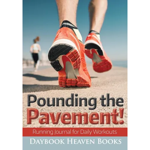 Pounding the Pavement! Running Journal for Daily Workouts - Paperback