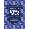 The Art of Small Talk: A Workbook to Connect, Build Confidence, and Improve Your Well-Being - Paperback