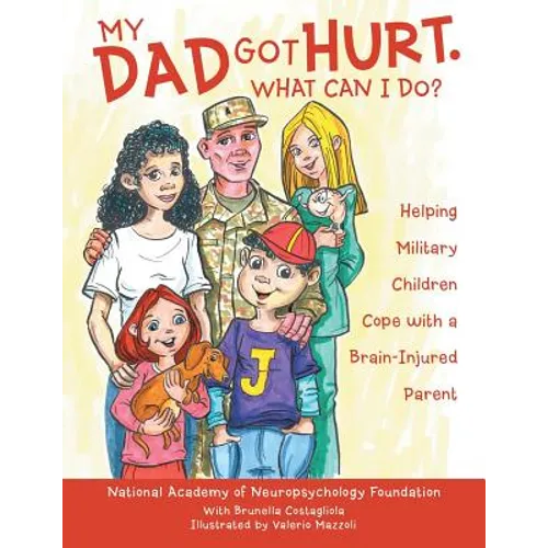My Dad Got Hurt. What Can I Do?: Helping Military Children Cope with a Brain-Injured Parent - Paperback