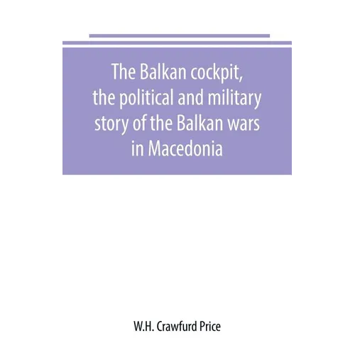 The Balkan cockpit, the political and military story of the Balkan wars in Macedonia - Paperback