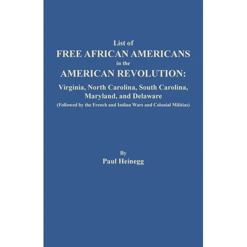 List of Free African Americans in the American Revolution: Virginia, North Carolina, South Carolina, Maryland, and Delaware - Paperback