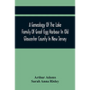 A Genealogy Of The Lake Family Of Great Egg Harbour In Old Gloucester County In New Jersey: Descended From John Lade Of Gravesend, Long Island; With N - Paperback