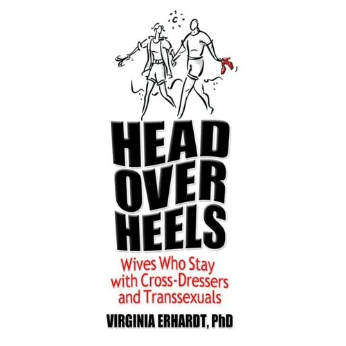 Head Over Heels: Wives Who Stay with Cross-Dressers and Transsexuals - Paperback