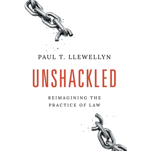 Unshackled: Reimagining the Practice of Law - Hardcover