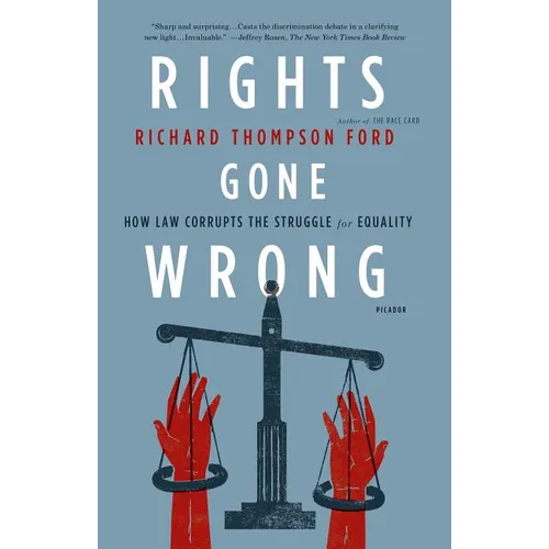 Rights Gone Wrong: How Law Corrupts the Struggle for Equality - Paperback