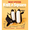 Knit a Square, Create a Cuddly Creature: From Flat to Fabulous - A Step-By-Step Guide - Paperback