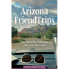 Arizona Friend Trips: Stories from the Road - Paperback