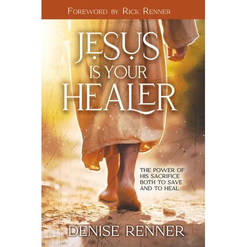 Jesus is Your Healer: The Power of His Sacrifice Both to Save and to Heal - Paperback