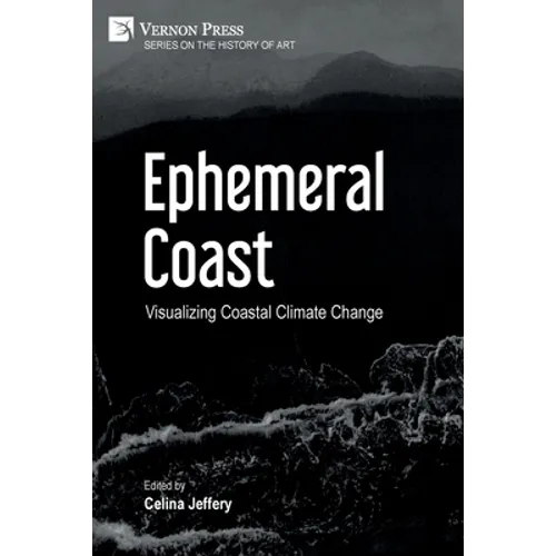 Ephemeral Coast: Visualizing Coastal Climate Change (B&W) - Paperback