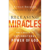 Releasing Miracles: How to Walk in the Supernatural Power of God - Paperback