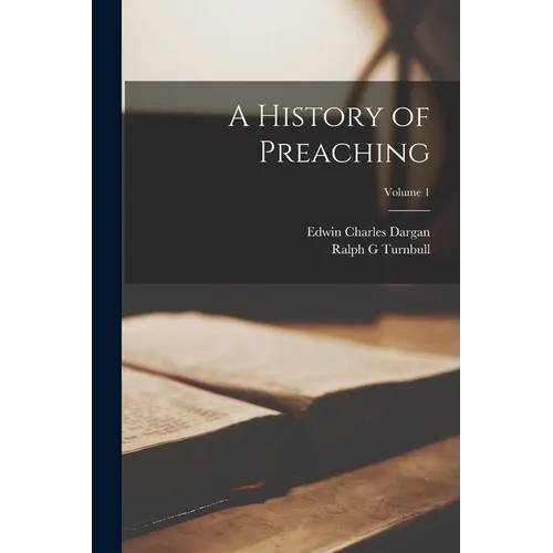 A History of Preaching; Volume 1 - Paperback