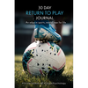 30 Day Return to Play Journal: An Edge in Sports, Mental Reps for Life - Paperback