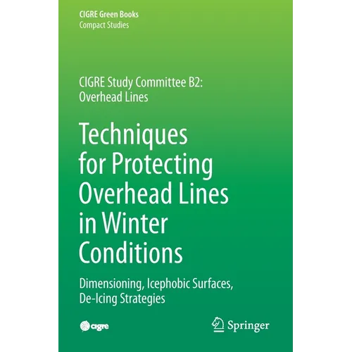 Techniques for Protecting Overhead Lines in Winter Conditions: Dimensioning, Icephobic Surfaces, De-Icing Strategies - Paperback