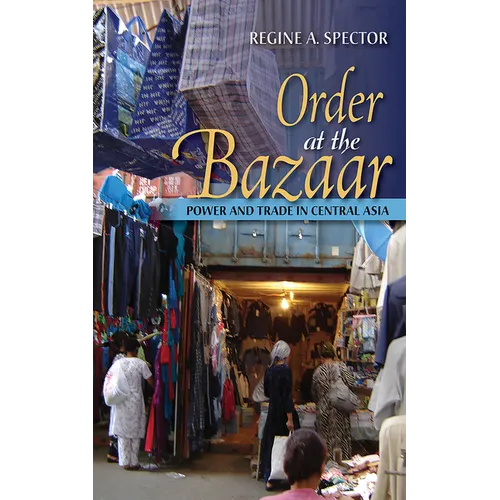 Order at the Bazaar: Power and Trade in Central Asia - Hardcover