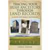 Tracing Your Irish Ancestors Through Land Records: A Guide for Family Historians - Paperback