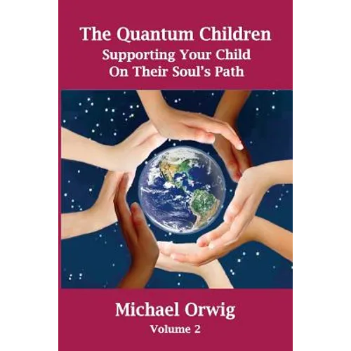 The Quantum Children: Supporting Your Child On Their Soul's Path - Paperback