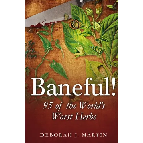 Baneful!: 95 of the World's Worst Herbs - Paperback