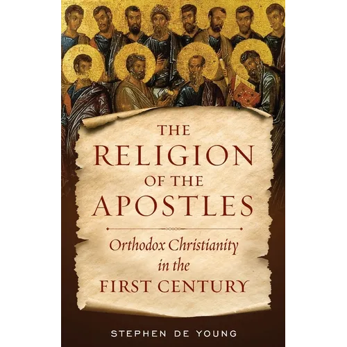 The Religion of the Apostles: Orthodox Christianity in the First Century - Paperback