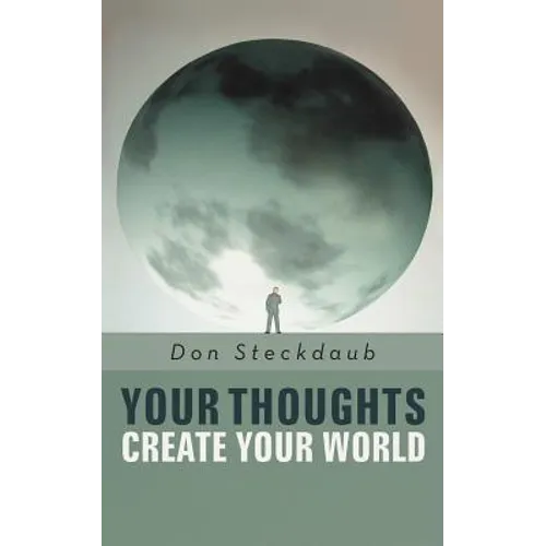 Your Thoughts Create Your World: Learn How to Create the Life You Want by Taking Charge of Your Self-Talk. - Paperback