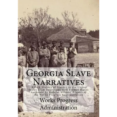 Georgia Slave Narratives: A Folk History of Slavery in the United States From Interviews with Former Slaves - Paperback