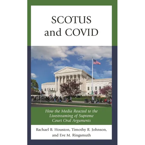 Scotus and Covid: How the Media Reacted to the Livestreaming of Supreme Court Oral Arguments - Paperback
