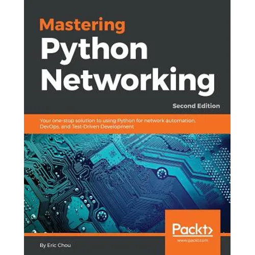 Mastering Python Networking - Second Edition: Your one-stop solution to using Python for network automation, DevOps, and Test-Driven Development - Paperback