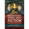Neoliberalism and Young Adult Fiction: Exceptionalism, Exploitation, and Erasure - Hardcover