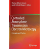 Controlled Atmosphere Transmission Electron Microscopy: Principles and Practice - Hardcover