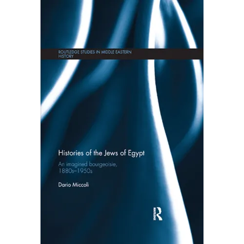 Histories of the Jews of Egypt: An Imagined Bourgeoisie, 1880s-1950s - Paperback
