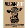 Vegan Art: A Book of Visual Protest - Hardcover