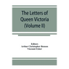 The letters of Queen Victoria, a selection from Her Majesty's correspondence between the years 1837 and 1861 (Volume II) 1844-1853 - Paperback