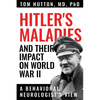 Hitler's Maladies and Their Impact on World War II: A Behavioral Neurologist's View - Paperback