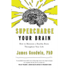Supercharge Your Brain: How to Maintain a Healthy Brain Throughout Your Life - Hardcover