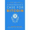 A Progressive's Case for Bitcoin: A Path Toward a More Just, Equitable, and Peaceful World - Paperback