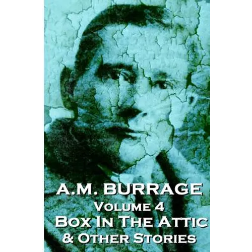 A.M. Burrage - The Box In The Attic & Other Stories: Classics From The Master Of Horror - Paperback