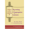Becoming a Congregation of Learners: Learning as a Key to Revitalizing Congregational Life - Paperback