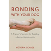 Bonding with Your Dog: A Trainer's Secrets for Building a Better Relationship - Hardcover