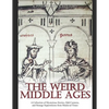 The Weird Middle Ages: A Collection of Mysterious Stories, Odd Customs, and Strange Superstitions from Medieval Times - Paperback