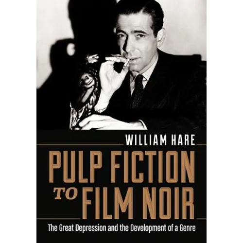 Pulp Fiction to Film Noir: The Great Depression and the Development of a Genre - Paperback