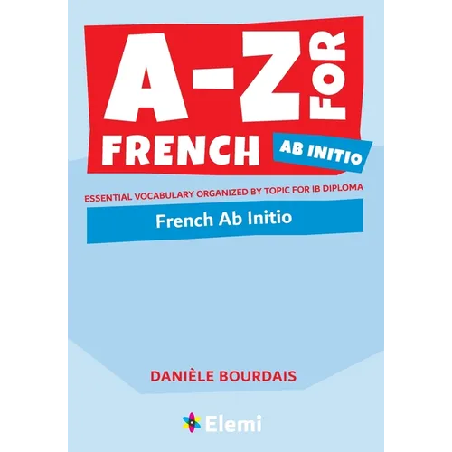 A-Z for French Ab Initio: Essential vocabulary organized by topic for IB Diploma - Paperback